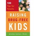 Raising Drug-Free Kids: 100 Tips for Parents