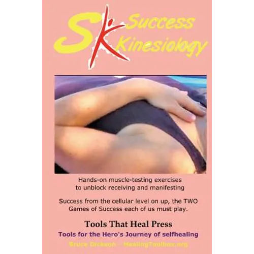 Success Kinesiology: Success Kinesiology Hands-on muscle-testing exercises to unblock receiving and manifesting