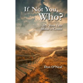 If Not You, Who?: It's Your Life; Make it Count