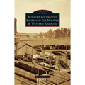 Roanoke Locomotive Shops and the Norfolk & Western Railroad