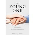 The Young One: Short Stories of my nursing home experiences