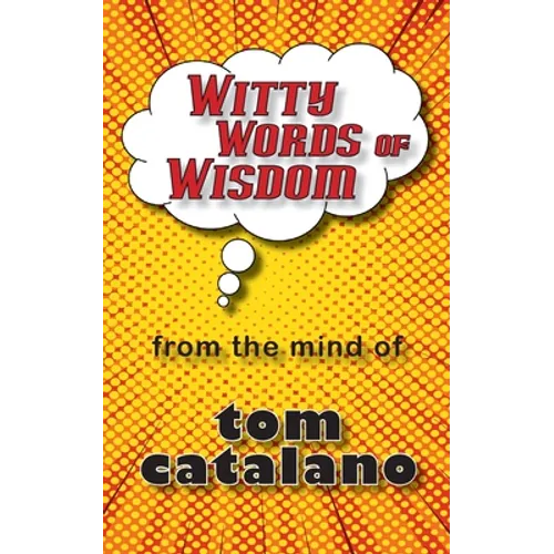 Witty Words of Wisdom: From the mind of Tom Catalano