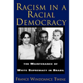 Racism in a Racial Democracy: The Maintenance of White Supremacy in Brazil