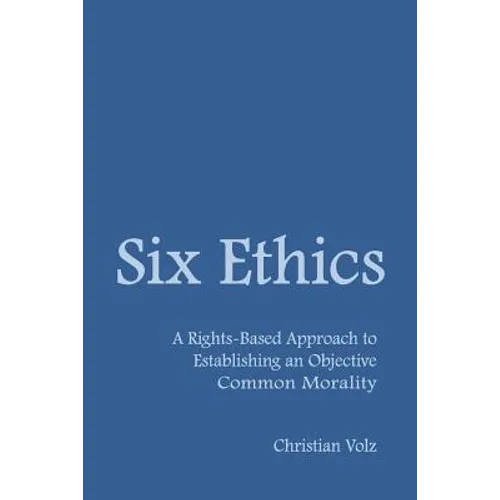 Six Ethics: A Rights-Based Approach to Establishing an Objective Common Morality
