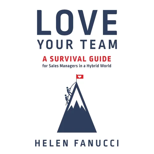 Love Your Team: A Survival Guide for Sales Managers in a Hybrid World