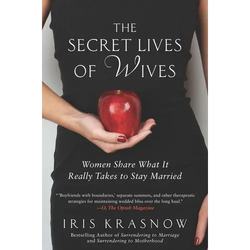 The Secret Lives of Wives: Women Share What It Really Takes to Stay Married