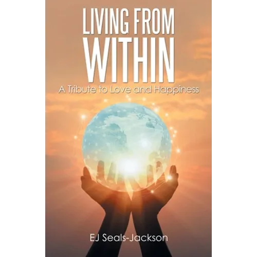 Living from Within: A Tribute to Love and Happiness