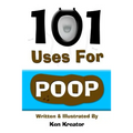 101 Uses For Poop: 101 Uses For Poop
