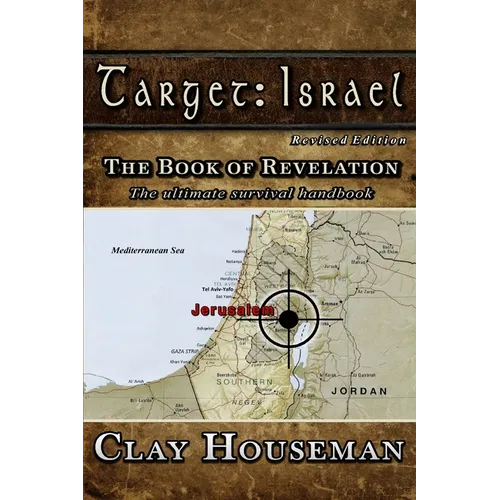 Target: Israel: The Book of Revelation. The ultimate survival handbook.