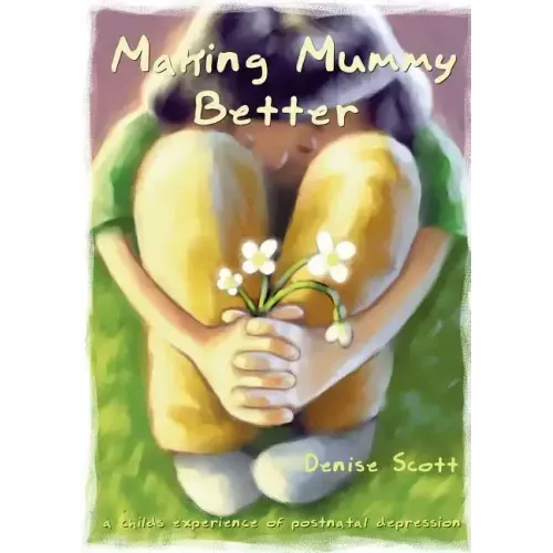 Making Mummy Better: a childs experience of postnatal depression