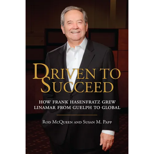 Driven to Succeed: How Frank Hasenfratz Grew Linamar from Guelph to Global