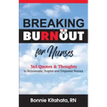 Breaking Burnout for Nurse: 365 Quotes and Thoughts to Rejuvenate, Inspire and Empower Nurses