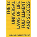 The 12 Universal Laws of Life Fulfillment and Success