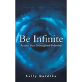 Be Infinite: Access Your Unimagined Potential