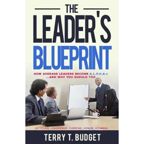 The Leader's Blueprint: "How Average Leaders Become ALPHAS....and Why You Should Too"