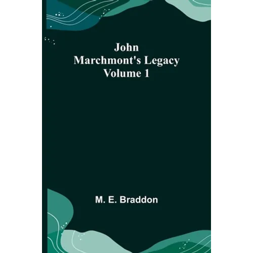 John Marchmont's Legacy, Volume 1