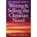 The Complete Guide To Writing & Selling The Christian Novel