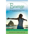 Emerge: The Opening of the Human Heart to the Power of Love