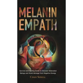 The Melanin Empath: Survival and Healing Guide to Discover Melanated Beings and Avoid damage from Negative Energy