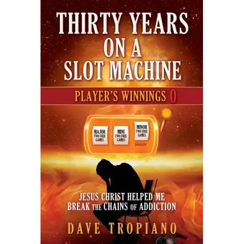 Thirty Years on a Slot Machine: Jesus Christ Helped Me Break the Chains of Addiction