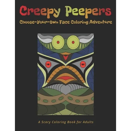 A Scary Coloring Book for Adults: Creepy Peepers Choose-Your-Own Face Coloring Adventure: A Spooky Creature Coloring Book Where You Decide More Than J