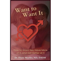 Want to Want It: How to Want Sex, Have More of It and Be Better At It
