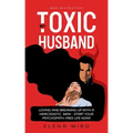 My Toxic Husband: Loving and Breaking Up with a Narcissistic Man