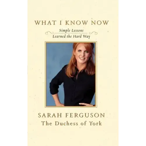 What I Know Now: Simple Lessons Learned the Hard Way