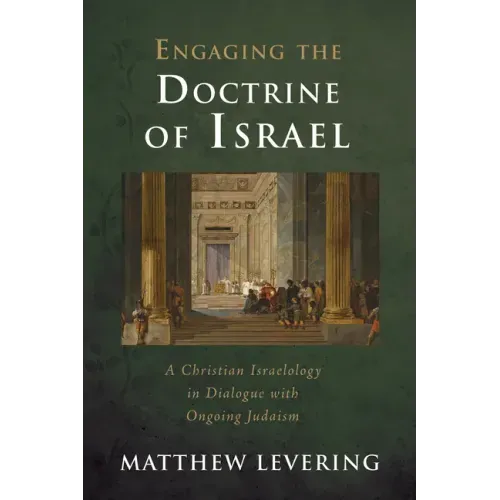 Engaging the Doctrine of Israel: A Christian Israelology in Dialogue with Ongoing Judaism