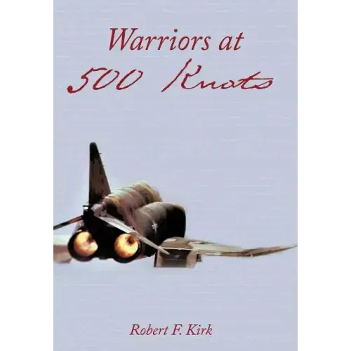 Warriors at 500 Knots: Intense Stories of Valiant Crews Flying the Legendary F-4 Phantom II in the Vietnam Air War.