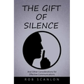 The Gift of Silence: And Other Considerations for Effective Communications