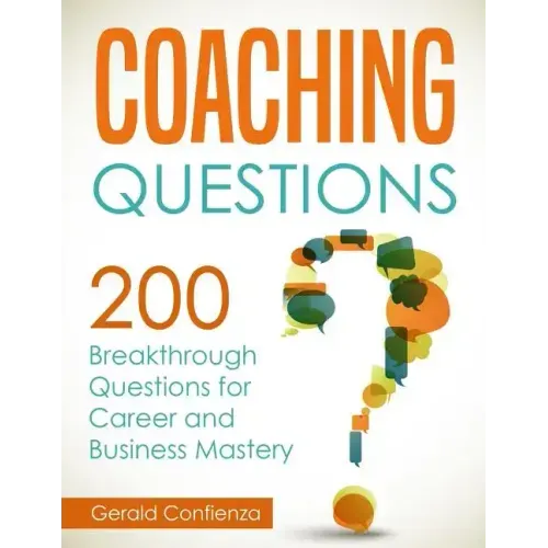 Coaching Questions: 200 Breakthrough Questions for Career and Business Mastery