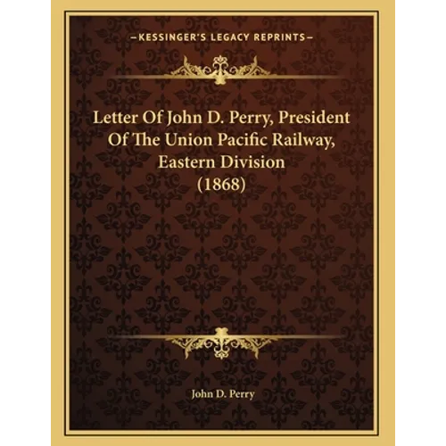 Letter Of John D. Perry, President Of The Union Pacific Railway, Eastern Division (1868)