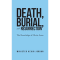 Death, Burial, and Resurrection: The Knowledge of Christ Jesus