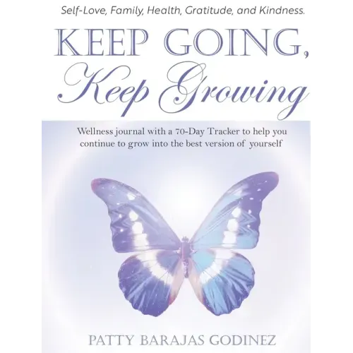 Keep Going, Keep Growing: A wellness journal with a 70-day tracker to help you continue to grow into the best version of yourself