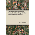 The Moth Book; A Popular Guide to a Knowledge of the Moths of North America