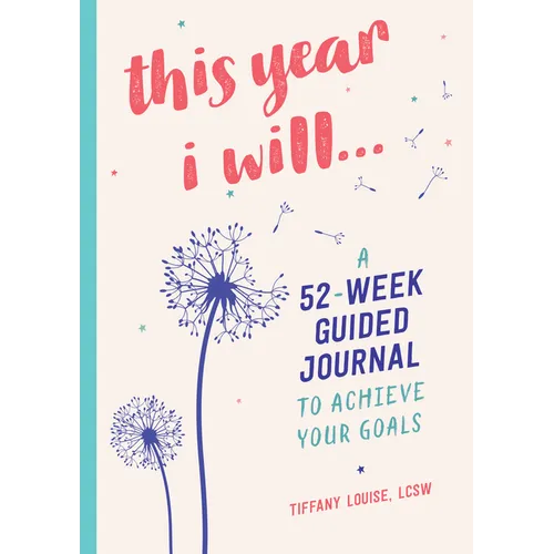 This Year I Will...: A 52-Week Guided Journal to Achieve Your Goals