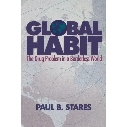 Global Habit: The Drug Problem in a Borderless World
