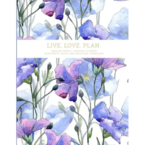 Live. Love. Plan.: Undated Weekly & Monthly Planner With Habits, Goals, and Gratitude Journaling