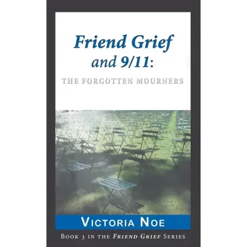 Friend Grief and 9/11: The Forgotten Mourners