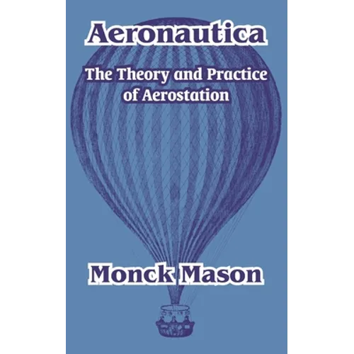 Aeronautica: The Theory and Practice of Aerostation