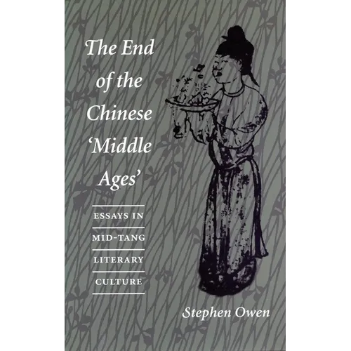 The End of the Chinese 'Middle Ages': Essays in Mid-Tang Literary Culture