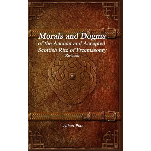 Morals and Dogma of the Ancient and Accepted Scottish Rite of Freemasonry Revised