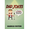 Dad Jokes: More Than 1000 Terribly Amusing Puns That Will Make You Laugh Out Loud!
