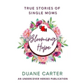 Blooming Hope: True Stories of Single Moms