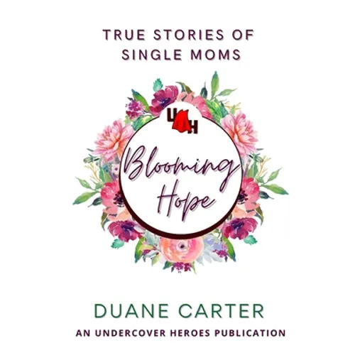 Blooming Hope: True Stories of Single Moms