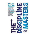 The Discipline of Masters: Destroy Big Obstacles, Master Your Time, Capture Creative Ideas and Become the Leader You Were Born to Be