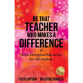 Be That Teacher Who Makes A Difference: & Lead Aboriginal Education For All Students