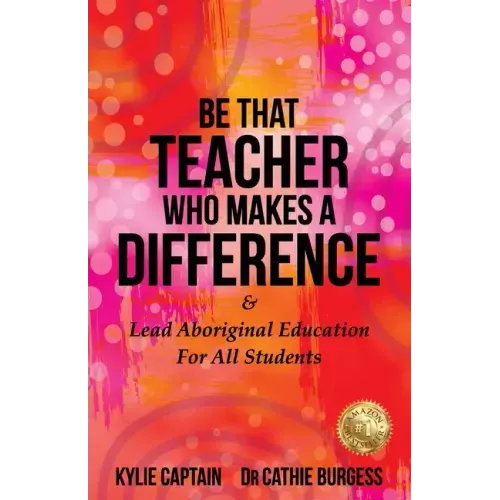Be That Teacher Who Makes A Difference: & Lead Aboriginal Education For All Students