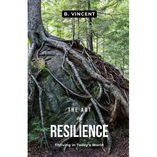 The Art of Resilience: Thriving in Today's World